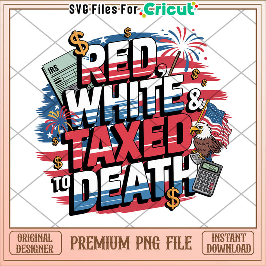 Red White & Taxed to Death PNG Design