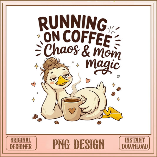 Running On Coffee Chaos And Mom Magic PNG, Duck Mom PNG, Funny Mom PNG