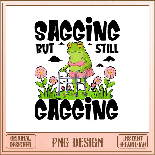Sagging But Still Gagging Frog PNG, Funny Frog PNG, Sarcastic PNG