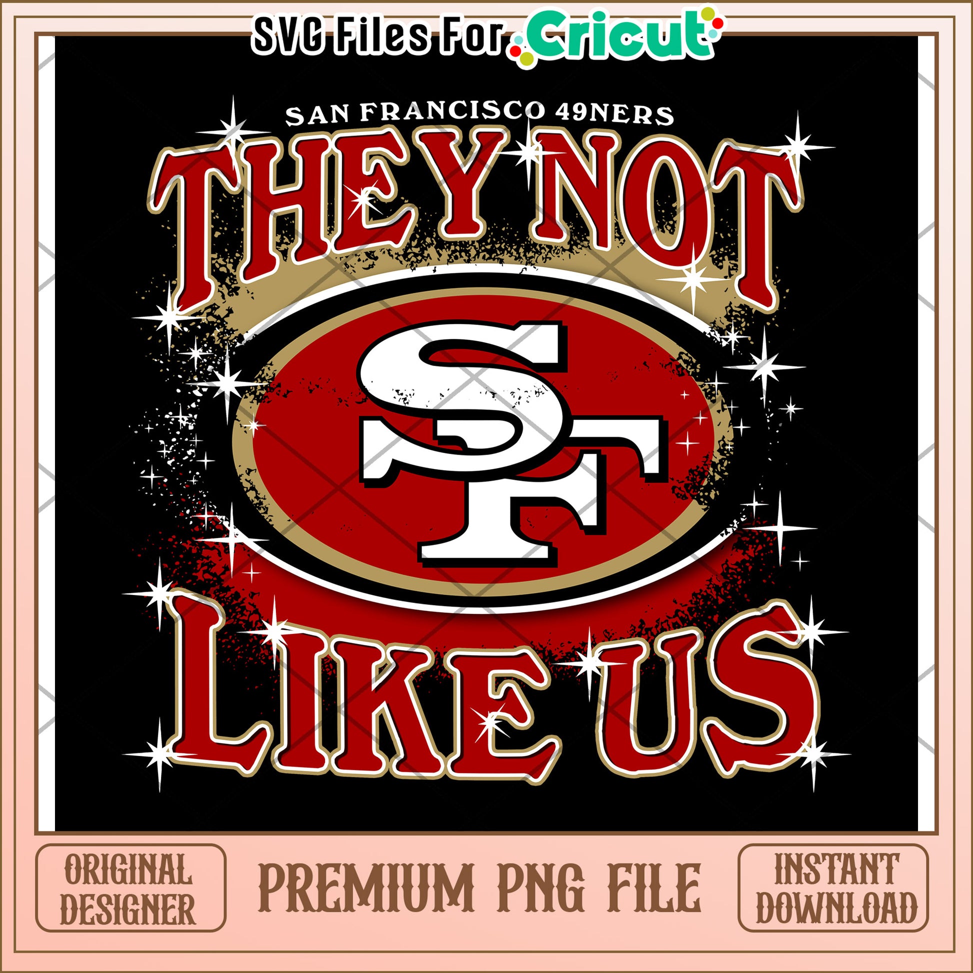 San Francisco 49ers PNG Design for Cricut, They Not Like Us Theme