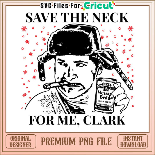 Save the Neck for Me Clark, Fun Christmas PNG File Download