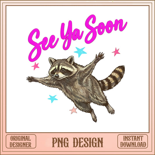 See Ya Soon Raccoon PNG, Funny Raccoon Shirt, Cute Animal PNG