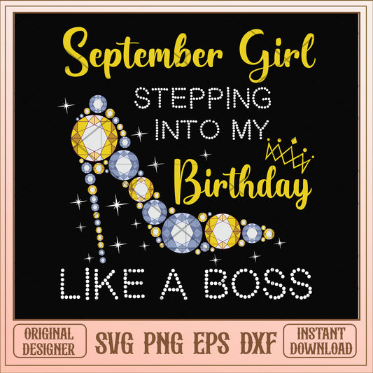 September girl stepping into my birthday like a boss svg, birthday svg