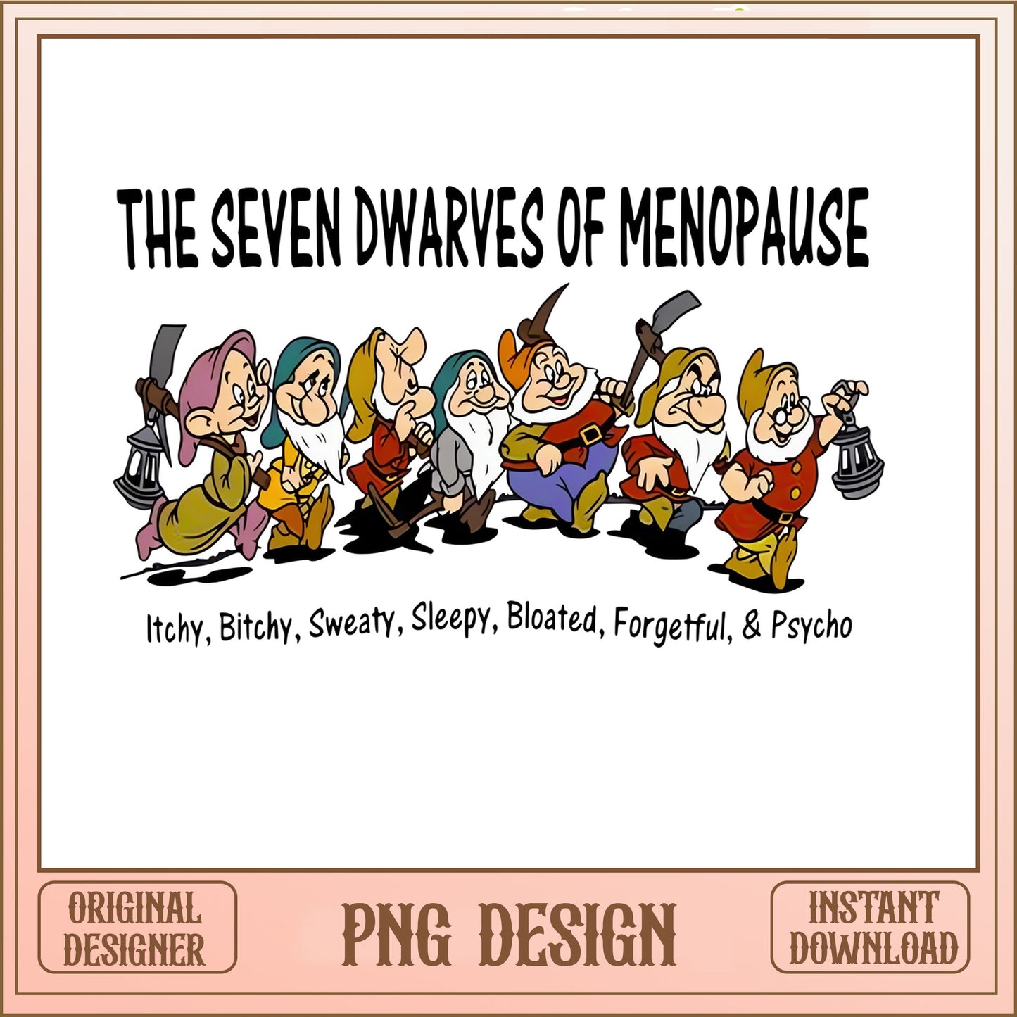 Seven Dwarves Of Menopause PNG, Funny Women Shirt, Disney PNG