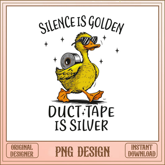 Silence Is Golden Duct Tape Is Silver Duck, Funny Duck, Sarcastic PNG