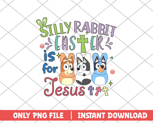 Silly rabbit easter is for jesus bluey easter png