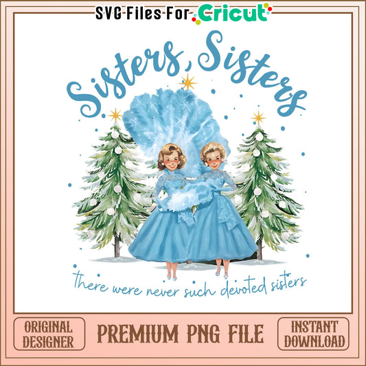 Sisters Sisters PNG Design, Perfect for Cricut Projects and Crafts