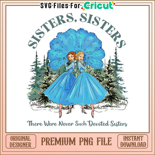 Sisters Sisters Premium PNG File, Instant Download for Cricut