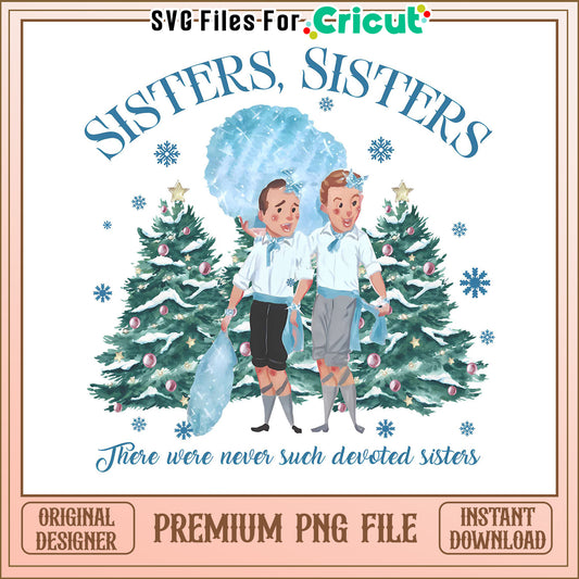 Sisters Sisters premium PNG file for instant download, perfect for Cricut projects