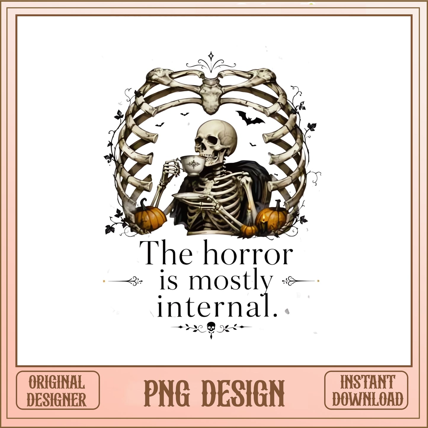 Skeleton Halloween PNG, The Horror Is Mostly Internal PNG, Funny Halloween PNG