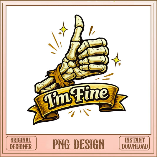 Skeleton Hand Thumbs Up Im Fine PNG, Funny Skeleton PNG, Halloween PNG