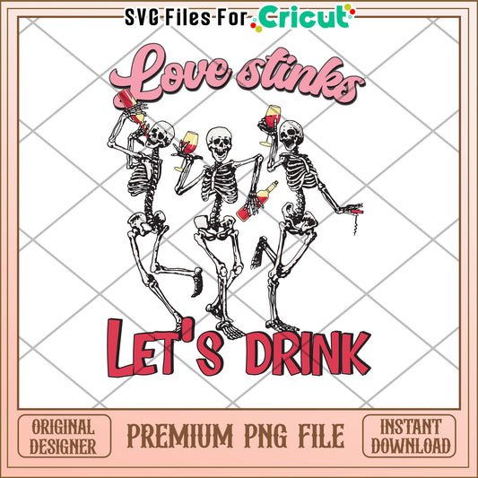 Skeletons Drinking PNG Love Stinks, Lets Drink