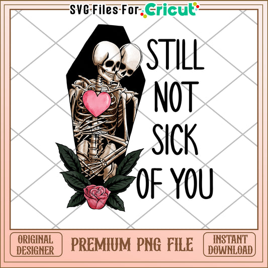 Skeletons Still Not Sick Of You PNG