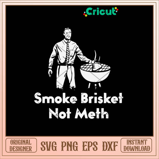 Smoke Brisket Not Meth Svg, Png Dxf Eps File-Svgfilesforcricut
