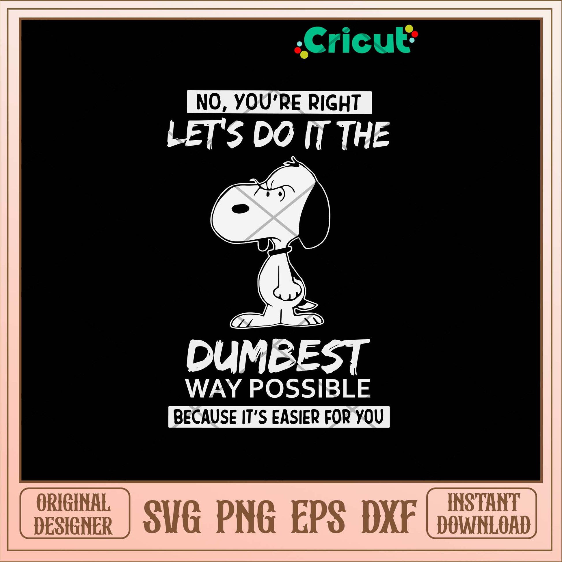 Snoopy Dumbest  Svg, Let_s Do It The Bumbest Svg-Svgfilesforcricut