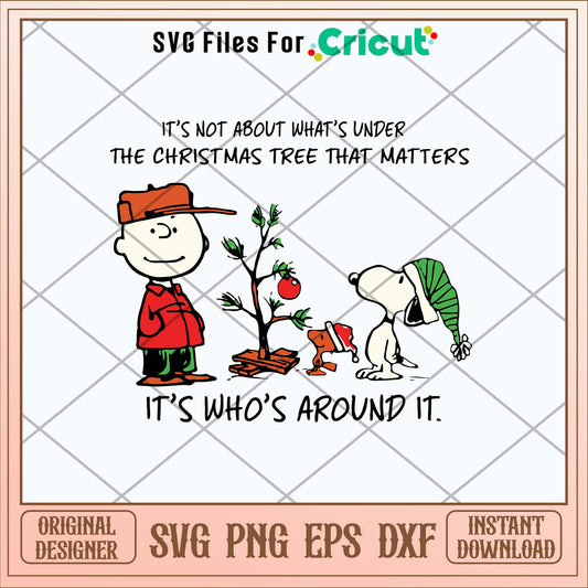 Snoopy It_s Not About What_s Under The Christmas Tree That Matters It_s Who_s Around It Svg, Png Dfx Eps File-Svgfilesforcricut