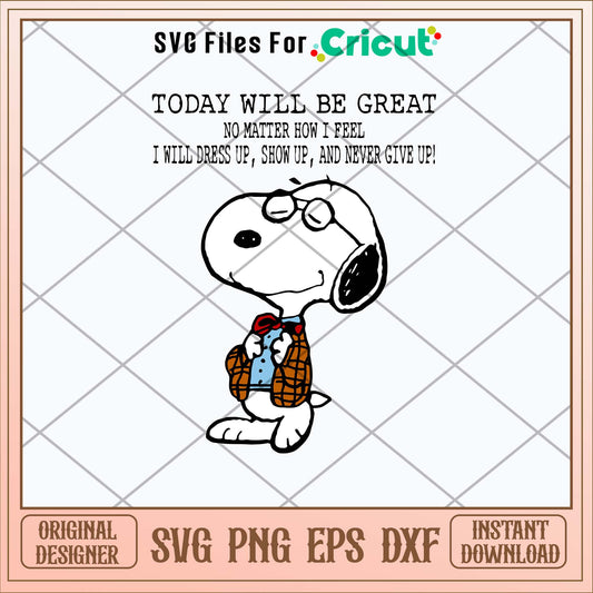 Snoopy Today Will Be Great No Matter How I Feel  I Will  Dress Up Show Up And Never Give Up Svg, Png Dxf Eps File-Svgfilesforcricut