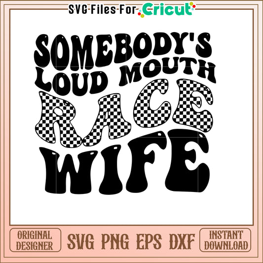 Somebody's Loud Mouth Race Wife SVG