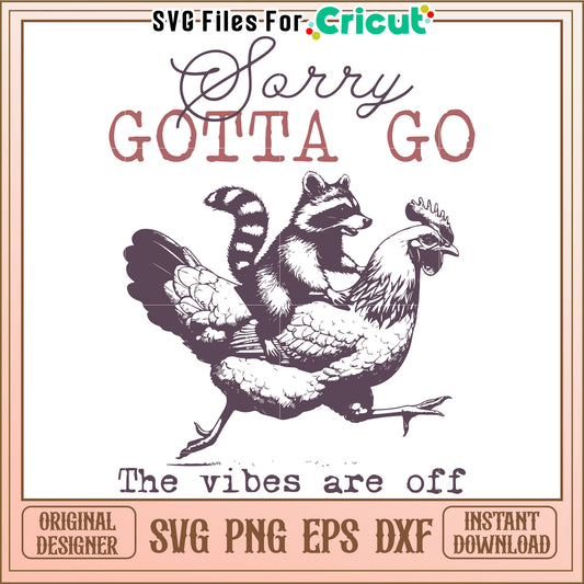 Sorry Gotta Go graphic design, funny vibes off illustration