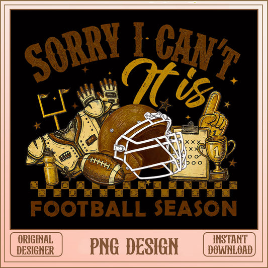 Sorry I Cant It Is Football Season PNG, Football PNG, Game Day PNG