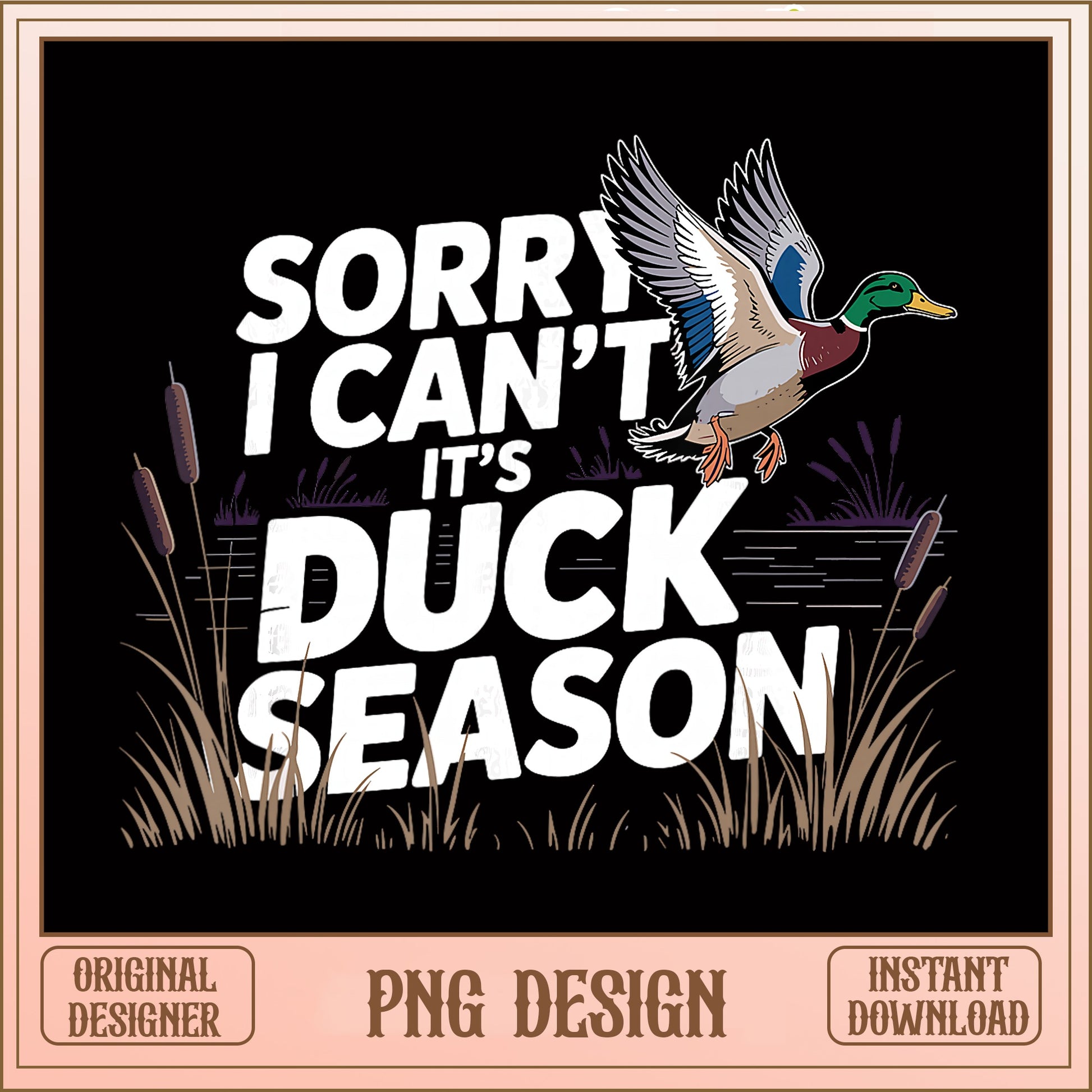 Sorry I Cant Its Duck Season PNG, Duck Hunting PNG, Hunter PNG