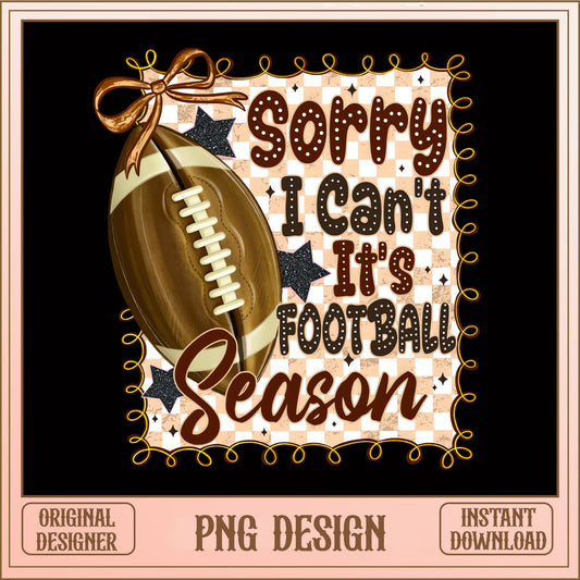 Sorry I Cant Its Football Season PNG, Football Mom PNG, Game Day PNG
