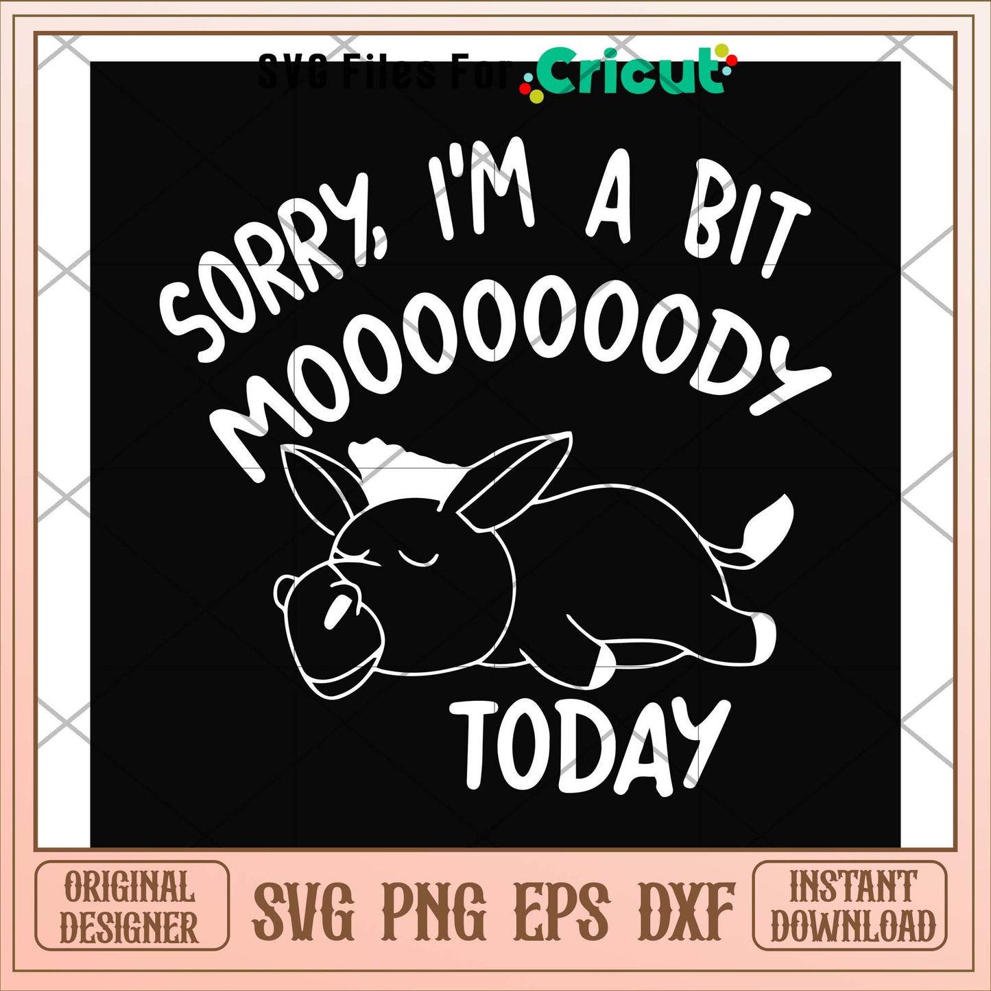 Sorry I'm a bit Moooody today svg, moody svg, funny svg