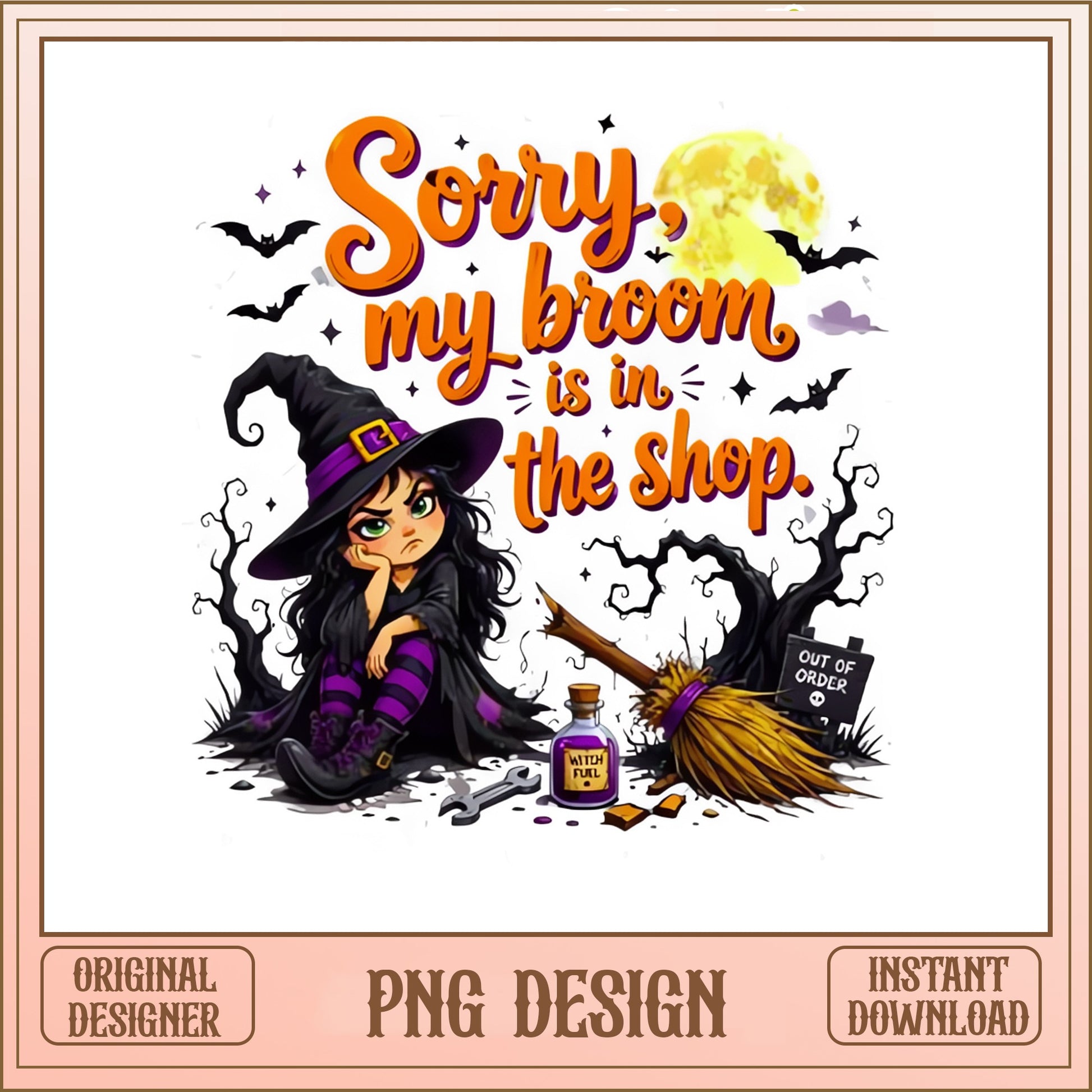 Sorry My Broom Is In The Shop PNG, Funny Witch PNG, Halloween PNG