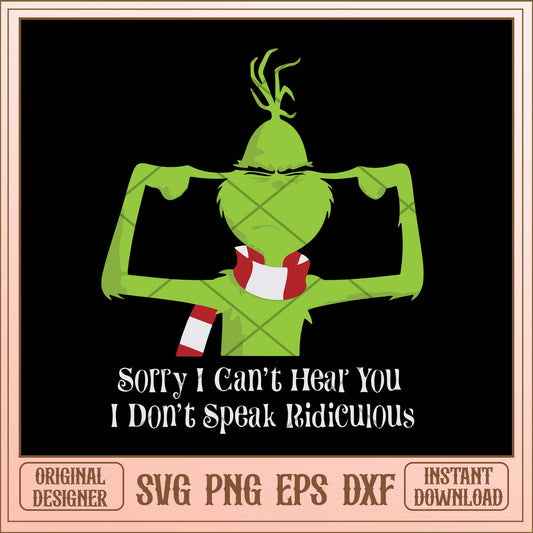 Sorry i can't hear you i don't speak ridicuious svg, Grinch funny quotes svg bundle