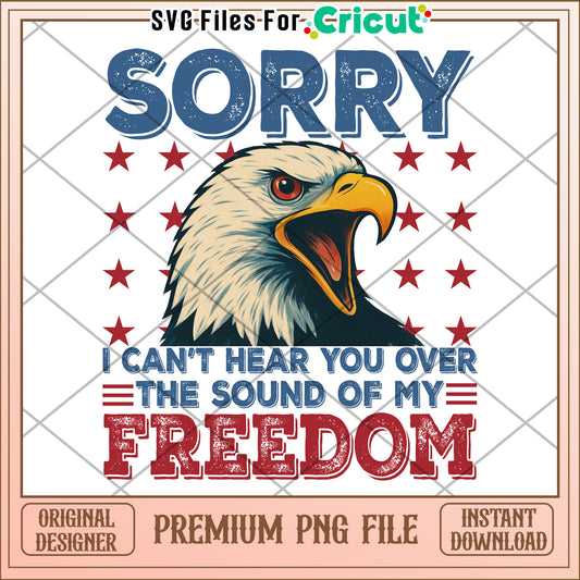 Sorry i can't hear you over the sound of my freedom png, american freedom png