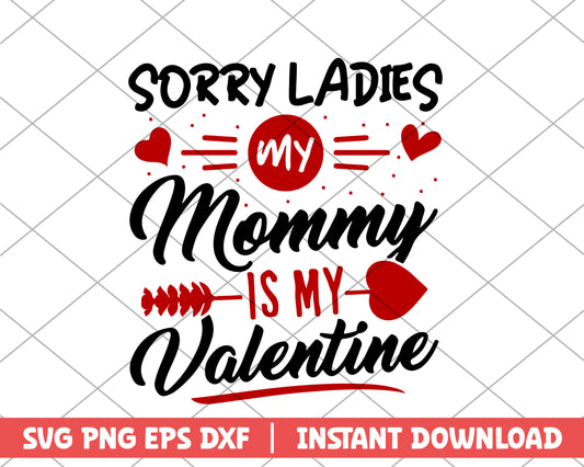 Sorry ladies mommy is my valentine mothers day svg