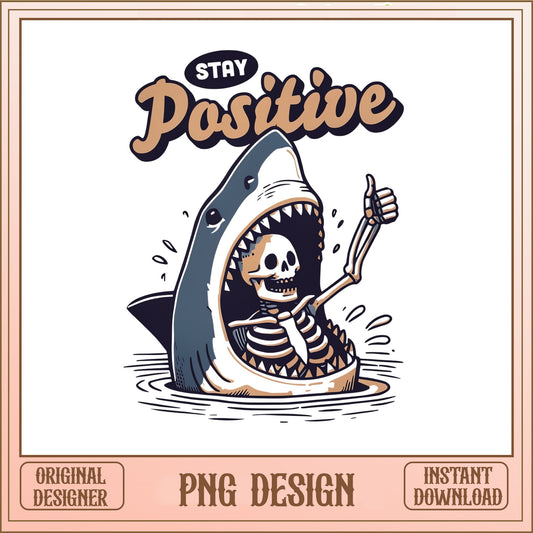 Stay Positive Shark Skeleton PNG, Funny Skull Shirt, Sarcastic PNG