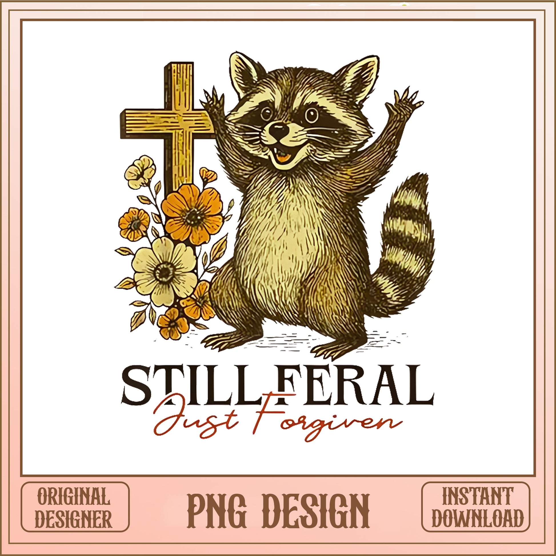 Still Feral Just Forgiven Raccoon PNG, Christian PNG, Funny Raccoon PNG