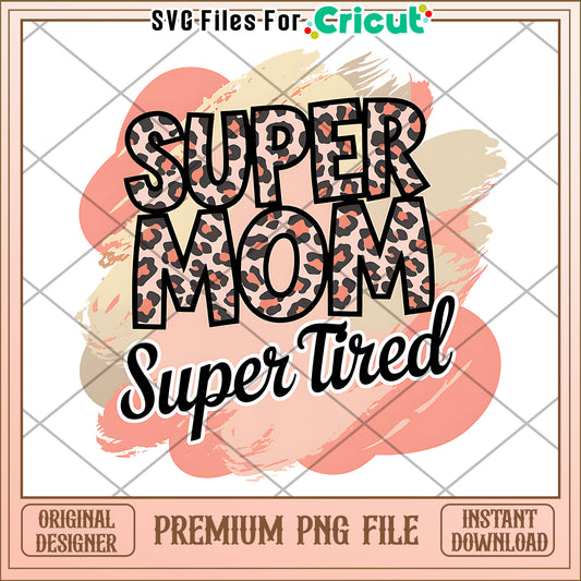Super Mom Super Tired PNG Design