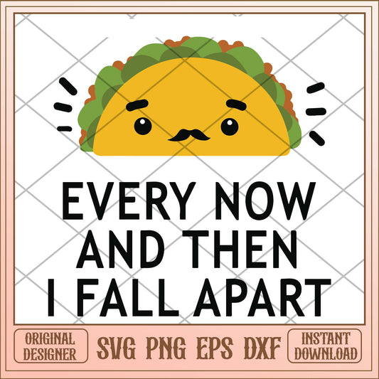 Taco every now and then i fall apart svg, Taco funny quotes svg