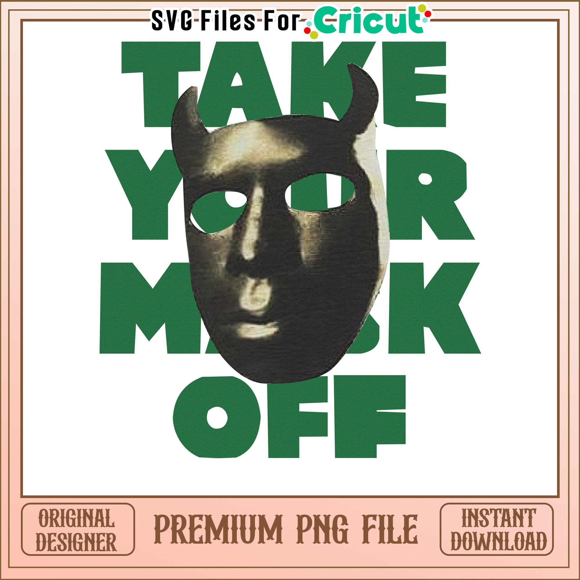 Take Your Mask Off PNG Design, Perfect for Halloween Crafts – svg files ...
