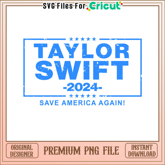 Taylor Swift 2024 campaign design, save America again PNG file