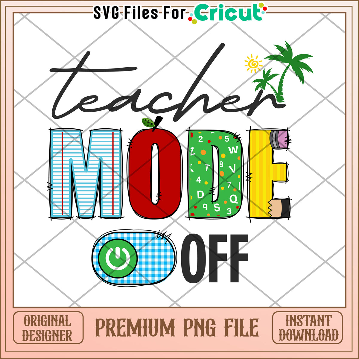 Teacher Mode Off PNG Sublimation – svg files for cricut