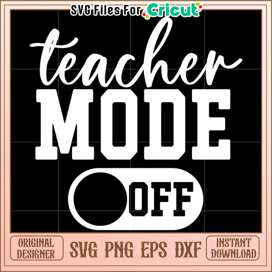 Teacher Mode Off SVG Cut File