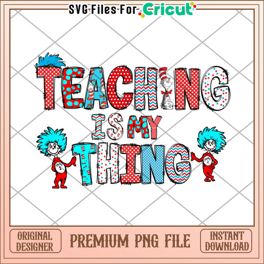 Teaching Is My Thing PNG Sublimation