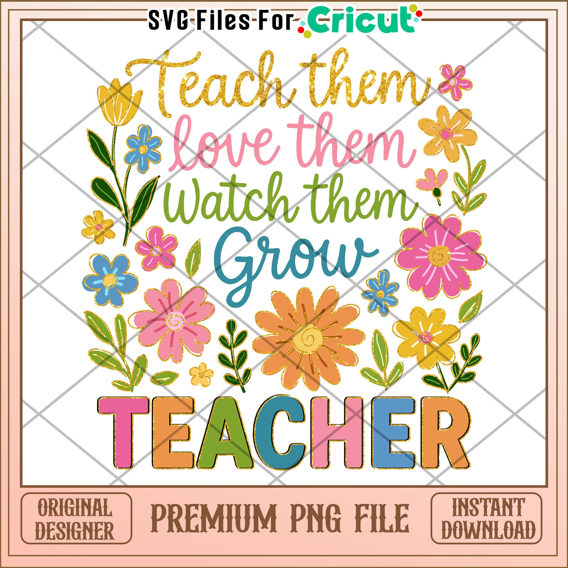 Teach them love them watch them grow design png, teacher quotes png