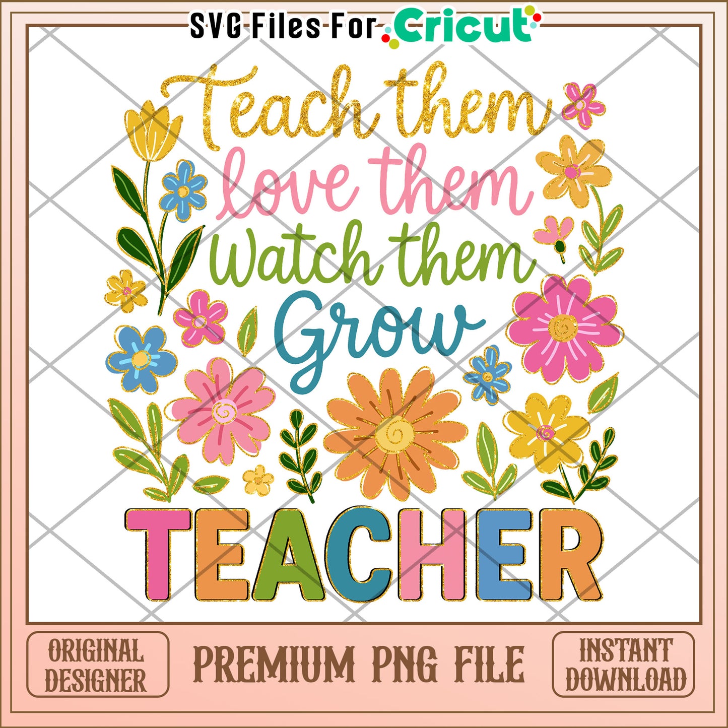 Teach them love them watch them grow teacher png, teacher quotes png