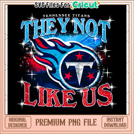 Tennessee Titans They Not Like Us PNG Design, Instant Download File