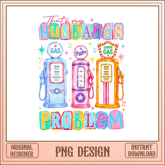That's My Husband's Problem PNG, Funny Wife PNG, Gas Pump PNG