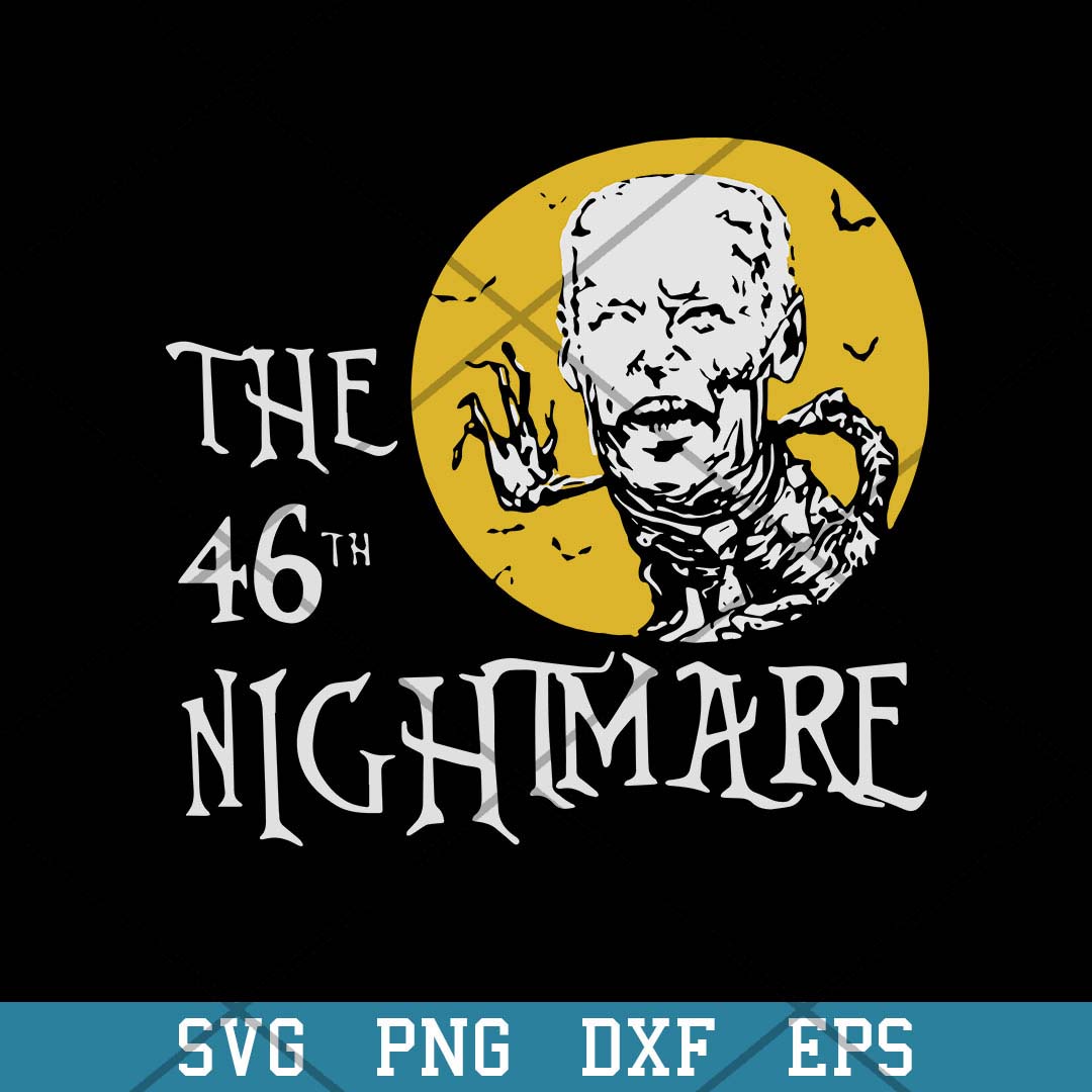 The 46 Nightmare Anti Biden Halloween Svg, Halloween Svg-Svgfilesforcricut