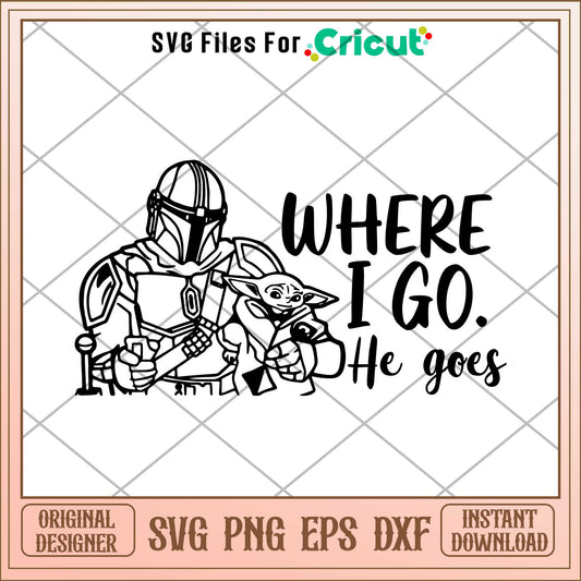 The Mandalorian and Baby Yoda Coloring Where I Go He Goes  svg, The Mandalorian  svg, digita