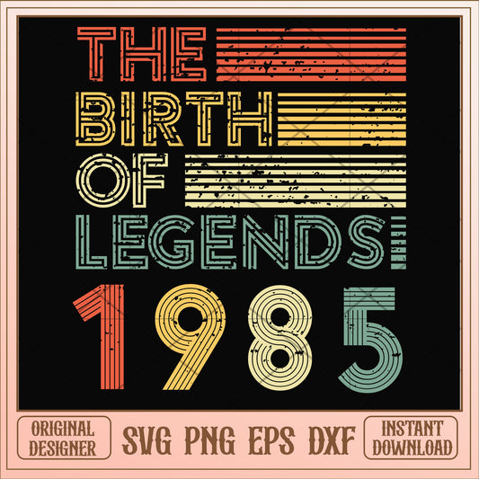The birth of legends 1985 svg, legends svg, birthday svg