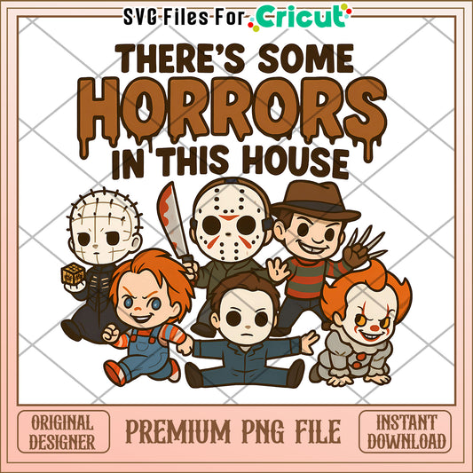 There's some horrors in this house png, halloween png, halloween season png