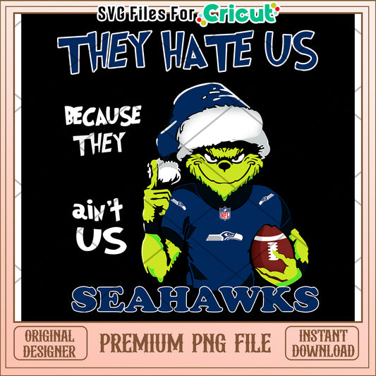 They Hate Us Grinch Seahawks PNG Design Download Now Available