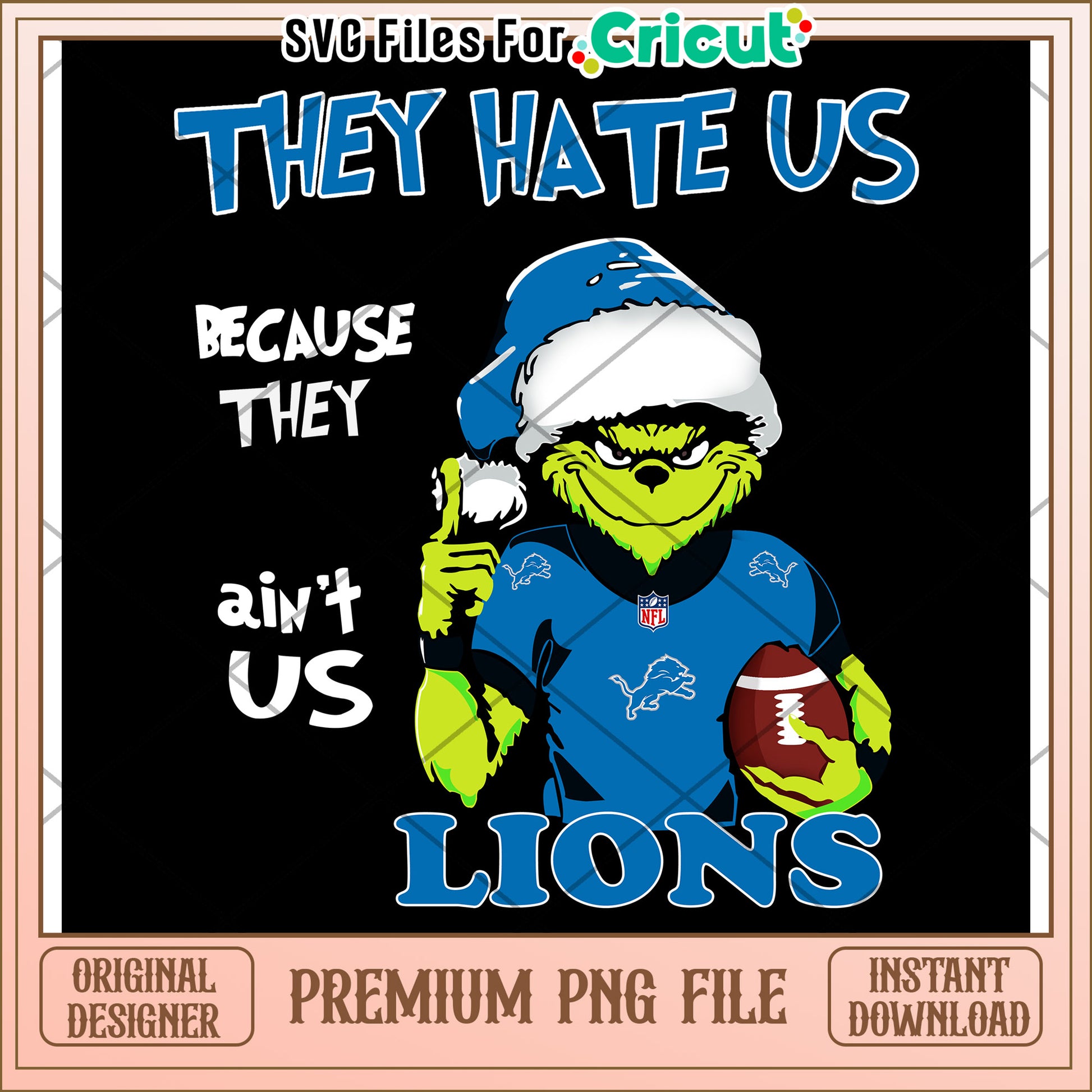 They Hate Us Lions Grinch PNG File, Perfect for Holiday Fun